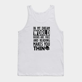 Read - In my dream world books are free and reading makes you Thin Tank Top